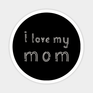 I love my mom Magnet